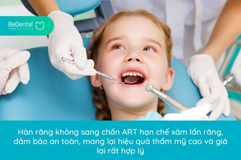 Hàn răng ART hạn chế xâm lấn răng nên bé sẽ không cảm giác đau đớn, lo sợ đồng thời ngăn chặn biến chứng khác xảy đến