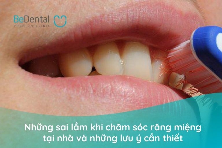 Những sai lầm của khách hàng khi chăm sóc răng miệng tại nhà và những lưu ý cần thiết