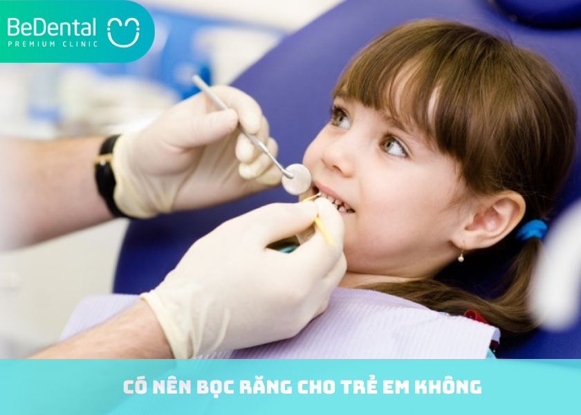 Có nên bọc răng cho trẻ em không ?