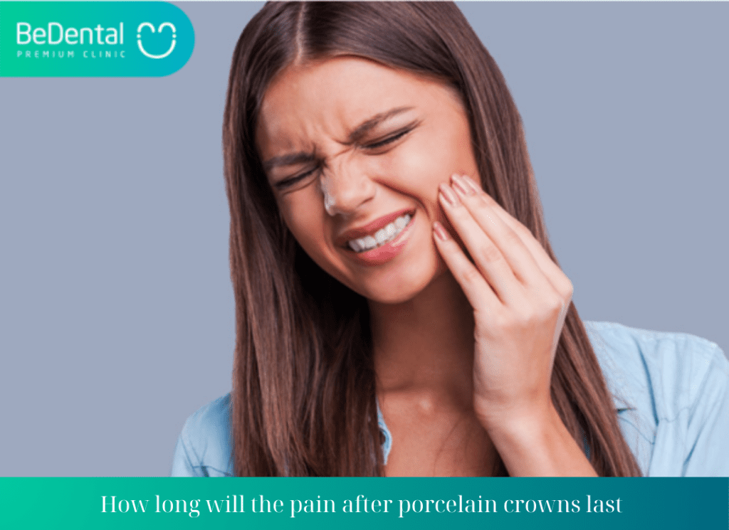 How long will the pain after porcelain crowns last