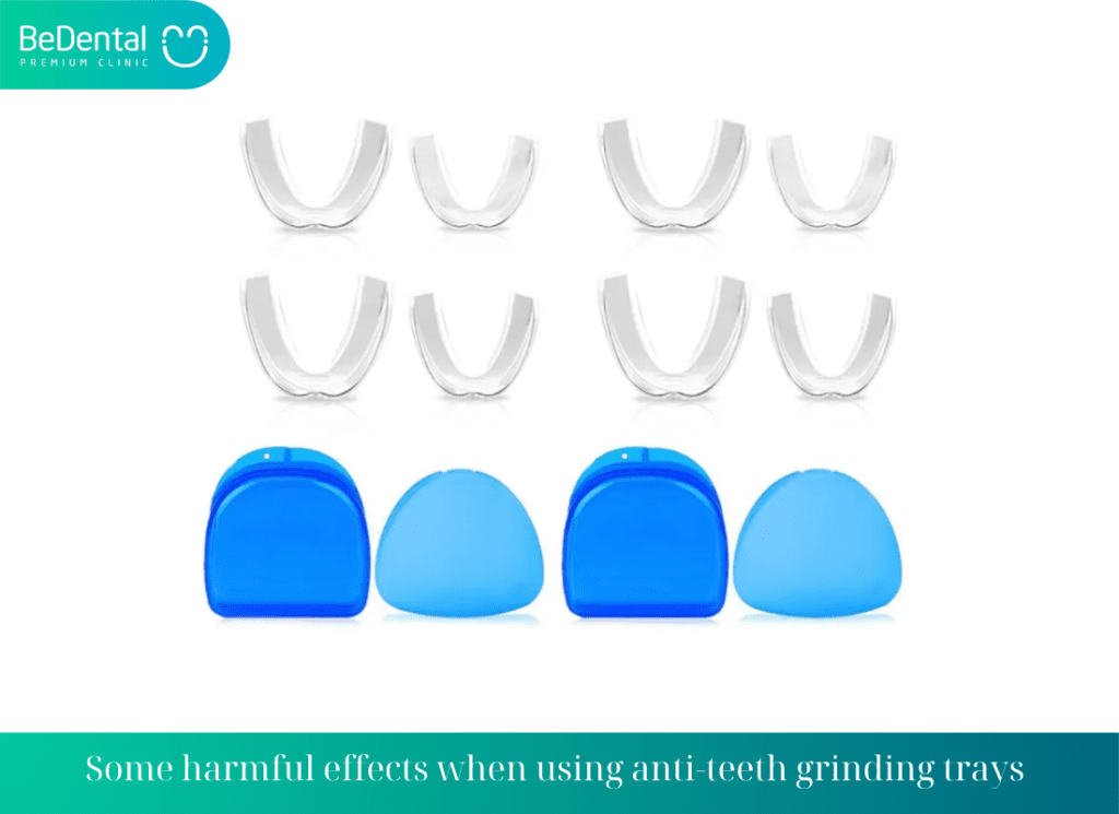 Some harmful effects when using anti teeth grinding trays