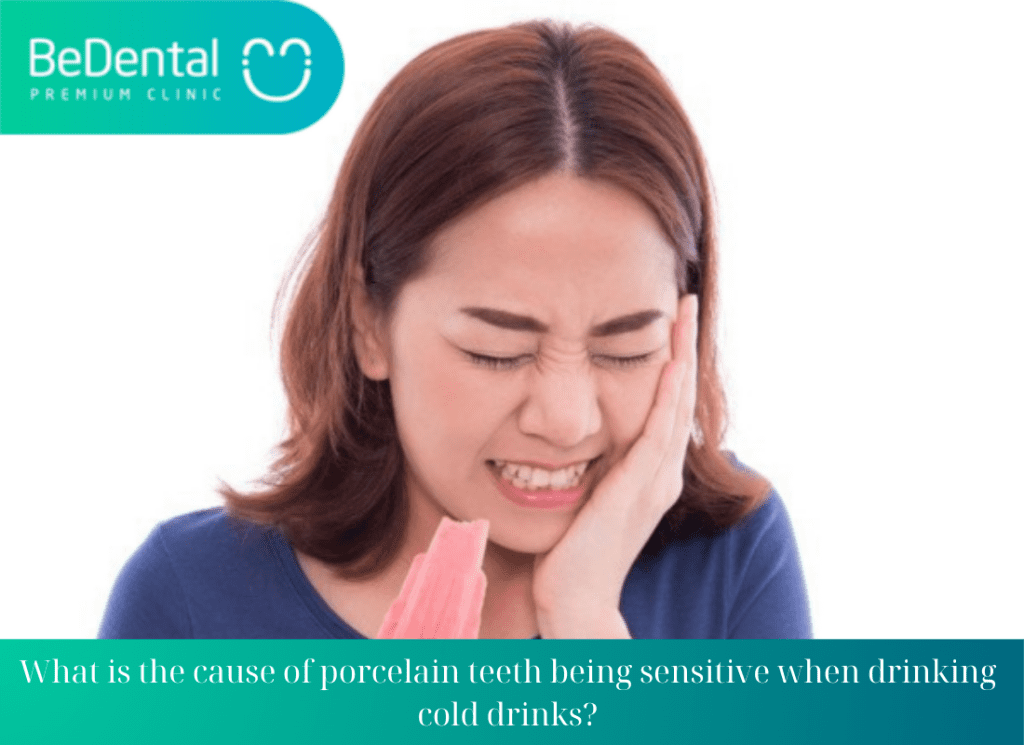 What is the cause of porcelain teeth being sensitive when drinking cold drinks