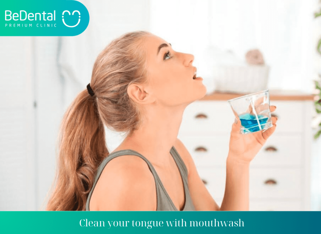 Clean your tongue with mouthwash