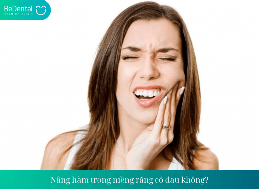 Nâng hàm trong niềng răng có đau không?