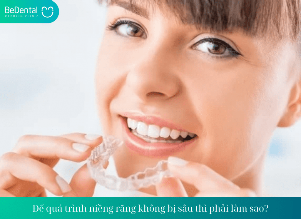 Để quá trình niềng răng không bị sâu thì phải làm sao?