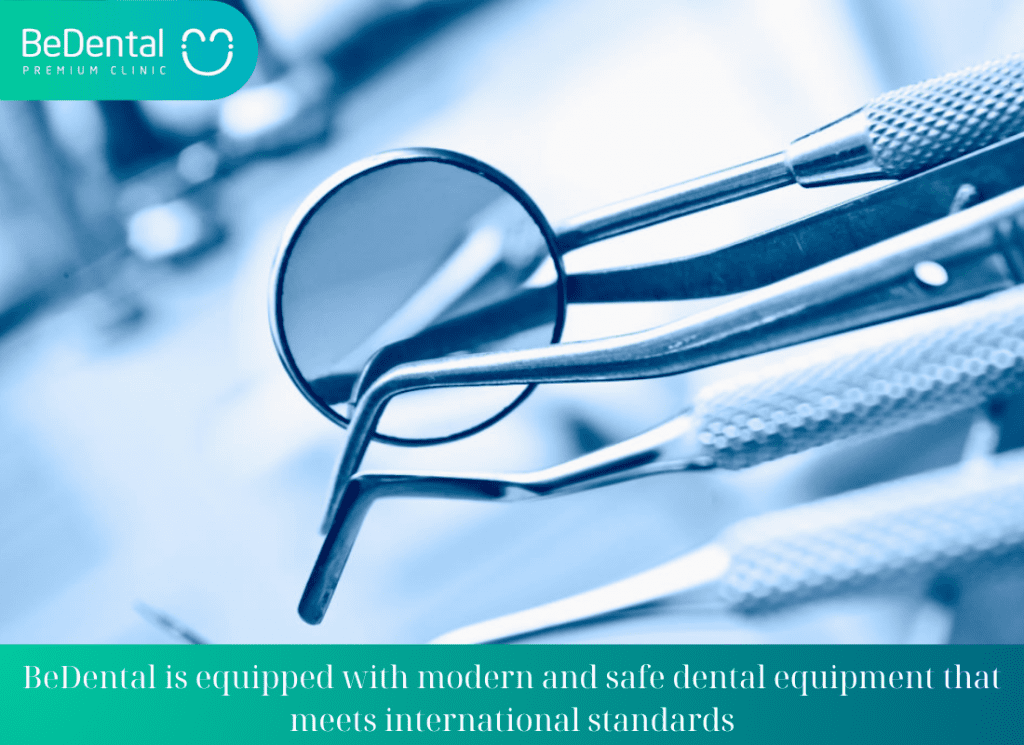 BeDental is equipped with modern and safe dental equipment that meets international standards