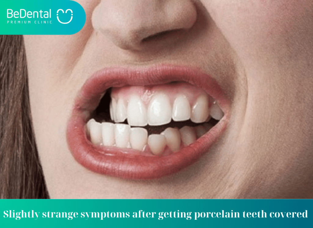 symptoms after getting porcelain teeth covered