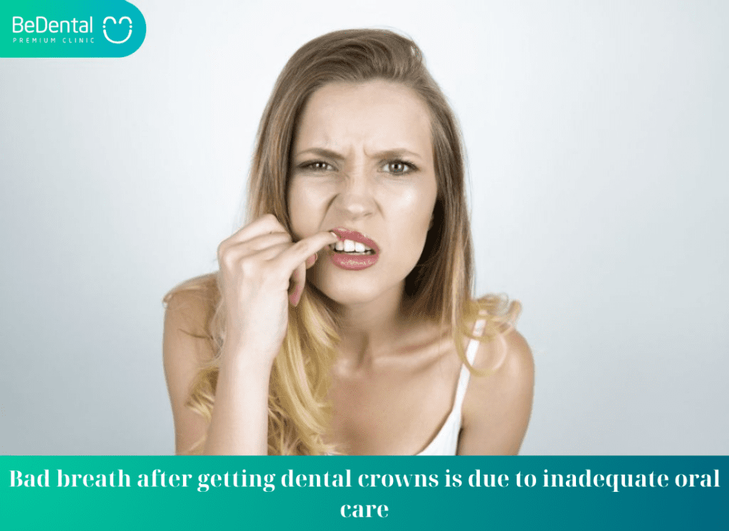 Bad breath after getting dental crowns is due to inadequate oral care