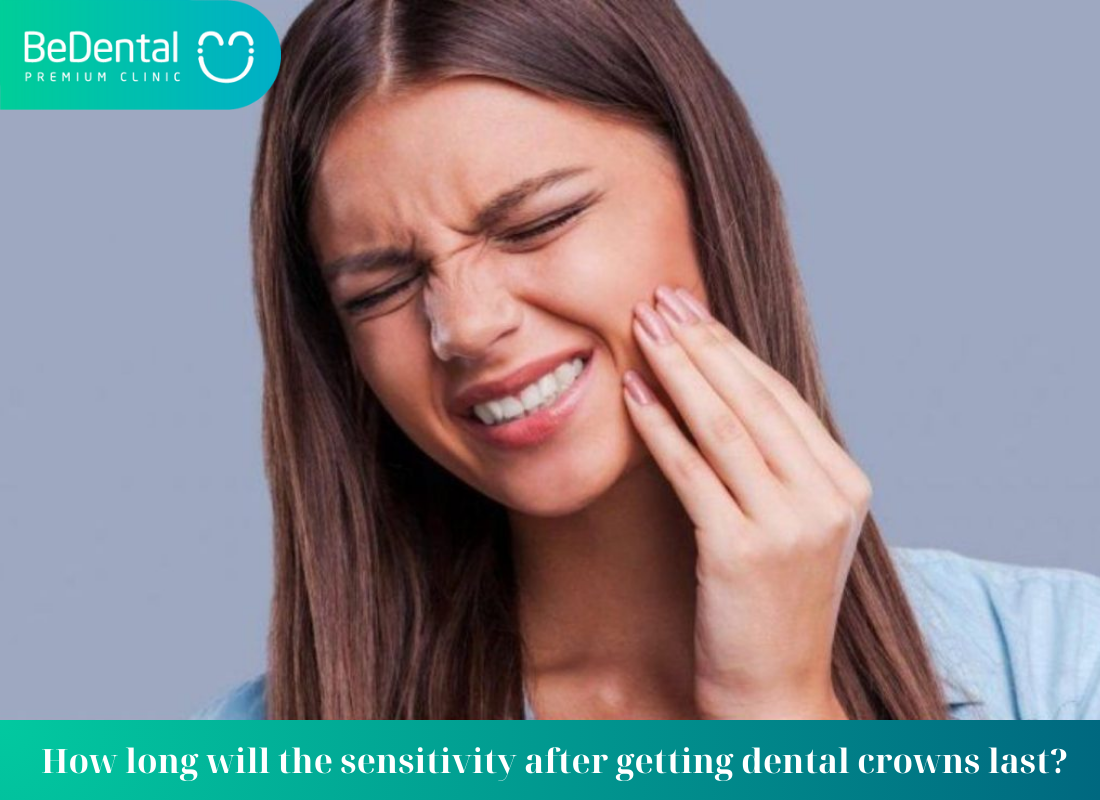 How long will the sensitivity after getting dental crowns last