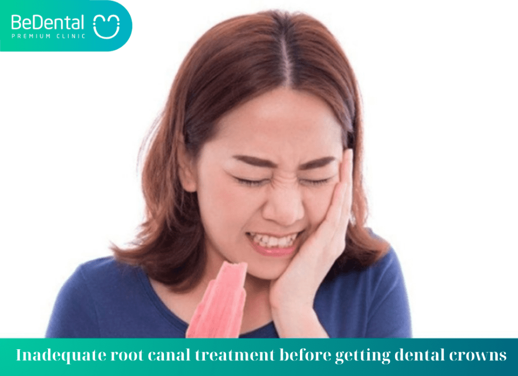 Inadequate root canal treatment before getting dental crowns