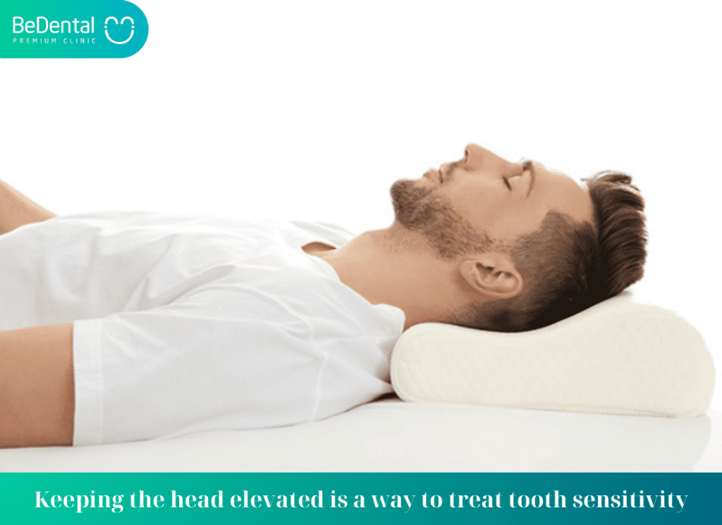 Keeping the head elevated is a way to treat tooth sensitivity