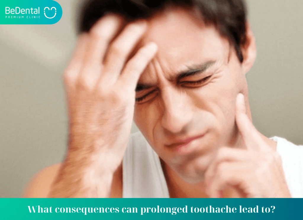 What consequences can prolonged toothache lead to